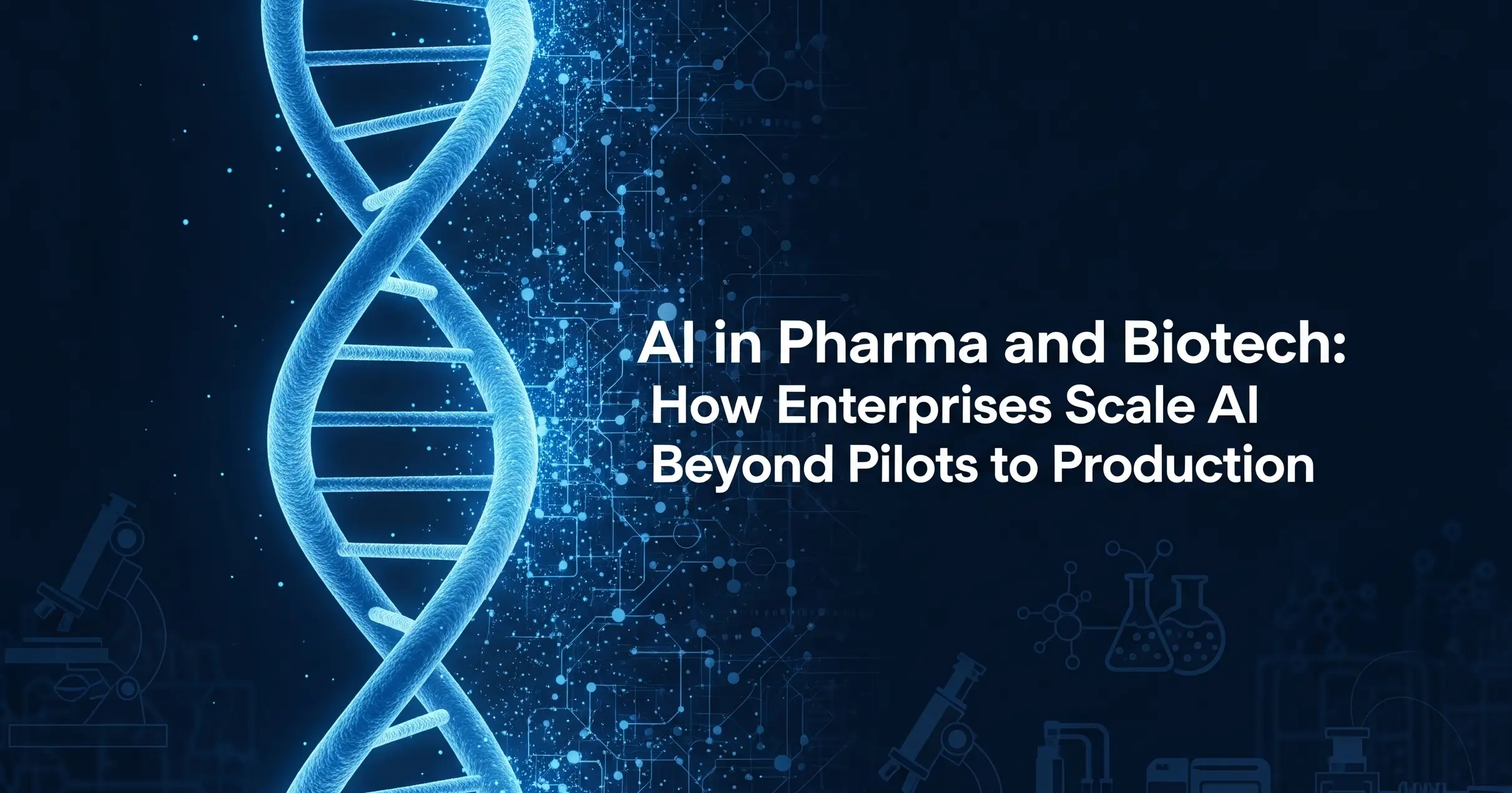 AI in Pharma and Biotech: How Enterprises Scale AI Beyond Pilots to Production
