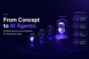 From Concept to AI Agents: Building Autonomous Systems for Enterprise Scale