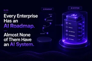 Every Enterprise Has an AI Roadmap. Almost None of Them Have an AI System