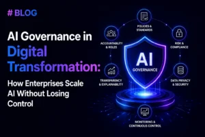 AI Governance in Digital Transformation: How Enterprises Scale AI Without Losing Control
