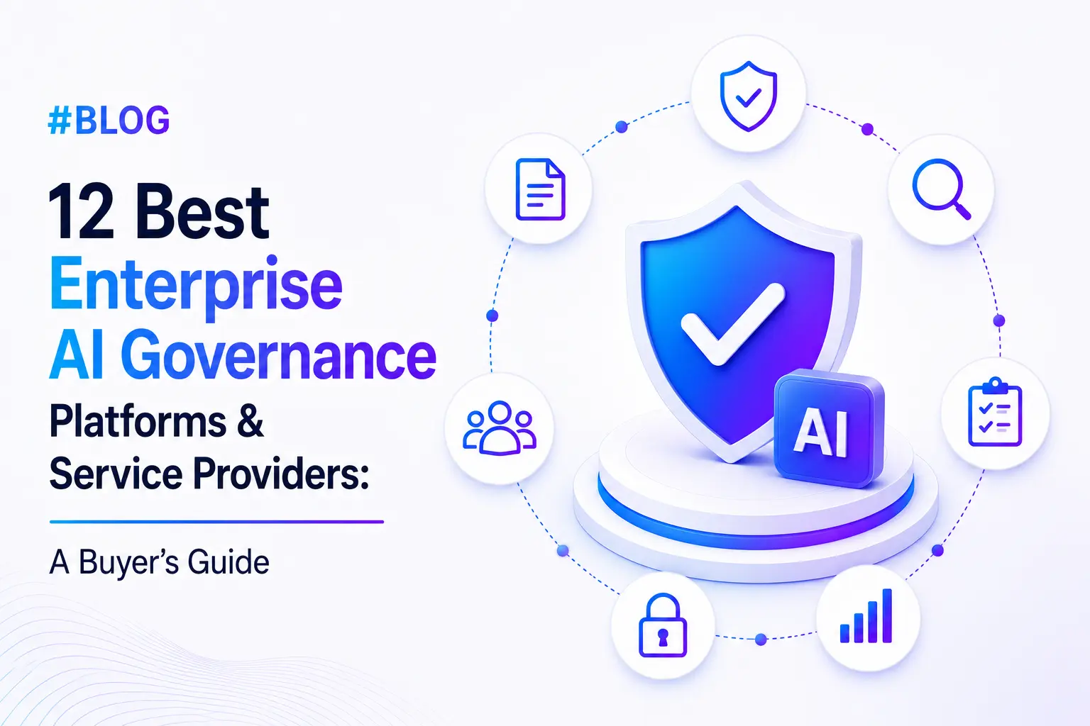 12 Best Enterprise AI Governance Platforms & Service Providers in 2026: A Buyer's Guide