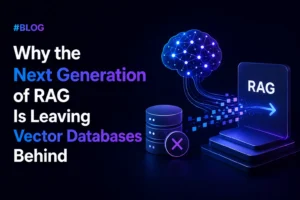 Why the Next Generation of RAG Is Leaving Vector Databases Behind