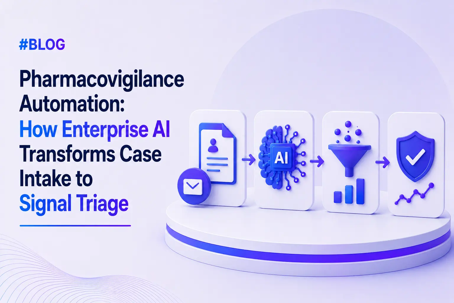 Pharmacovigilance Automation: How Enterprise AI Transforms Case Intake to Signal Triage