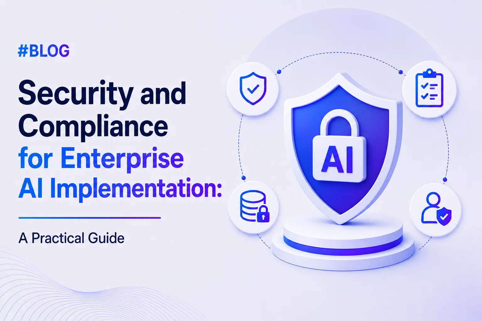 Security and Compliance for Enterprise AI Implementation: A Practical Guide [2026]