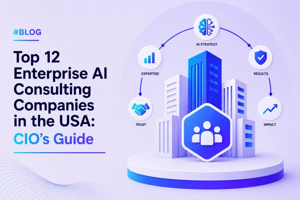 Top 12 Enterprise AI Consulting Companies in the USA: CIO's 2026 Guide