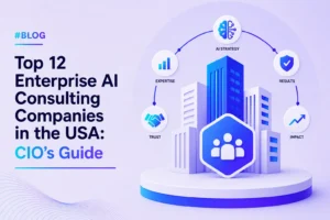 Top 12 Enterprise AI Consulting Companies in the USA: CIO's 2026 Guide