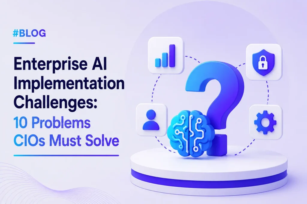 Enterprise AI Implementation Challenges: 10 Problems CIOs Must Solve in 2026