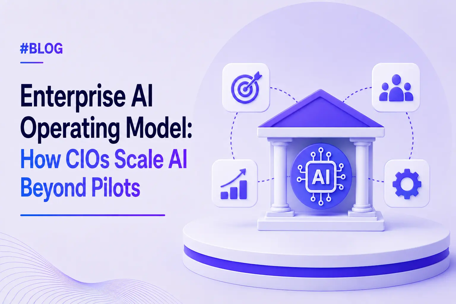 Enterprise AI Operating Model: How CIOs Scale AI Beyond Pilots in 2026