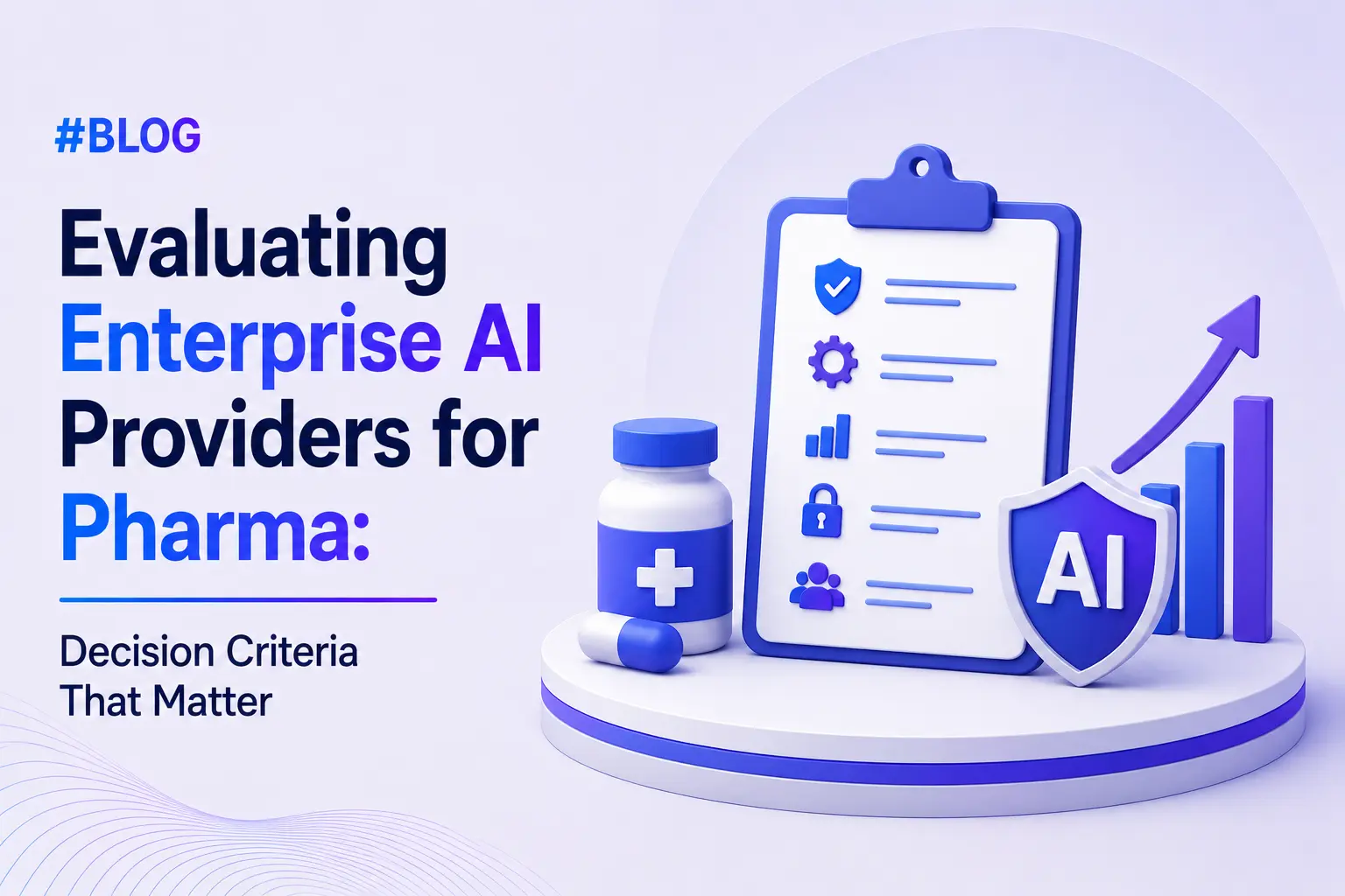 Evaluating Enterprise AI Providers for Pharma: Decision Criteria That Matter