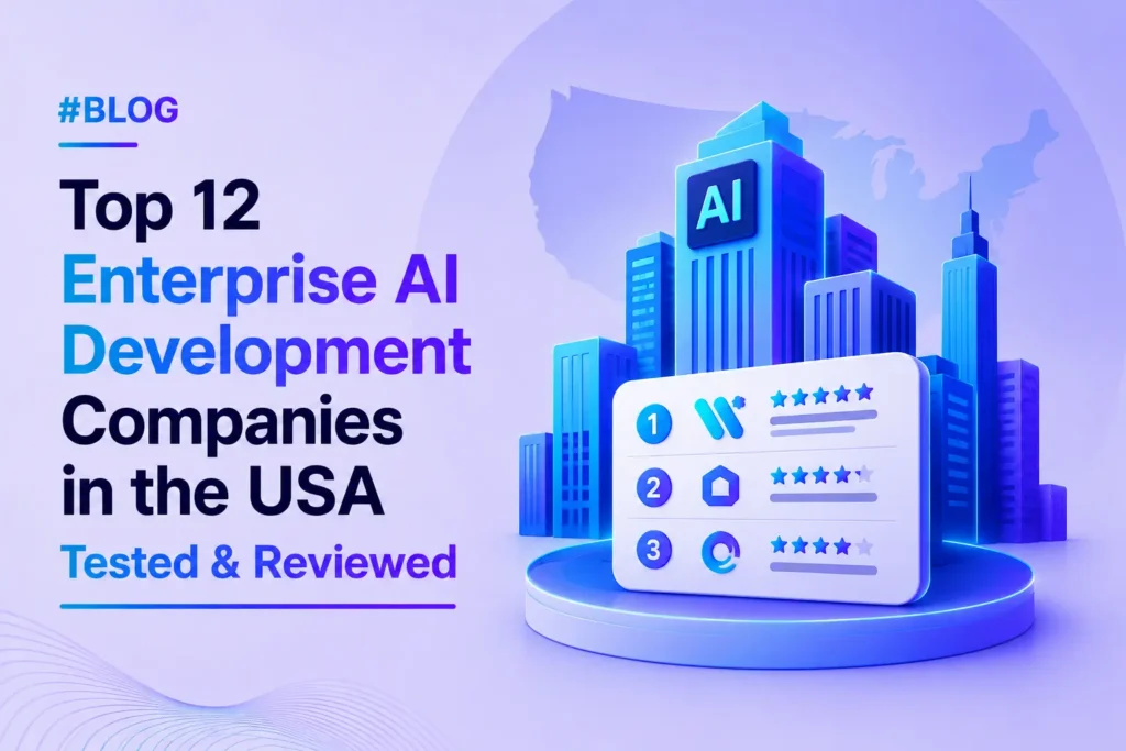 Top 12 Enterprise AI Development Companies in the USA for 2026: Tested & Reviewed